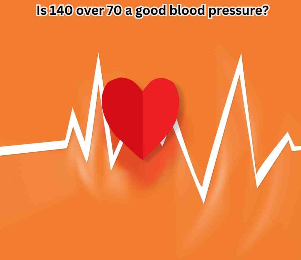 Is 140 over 70 a good blood pressure?